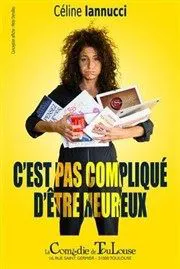 Affiche de Céline Iannucci dans C'est pas compliqué d'être heureux