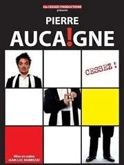 Affiche de Pierre Aucaigne dans Cessez !