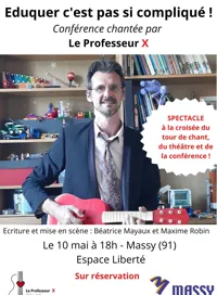 Conférence chantée du Professeur X : éduquer c'est pas si compliqué ! - 