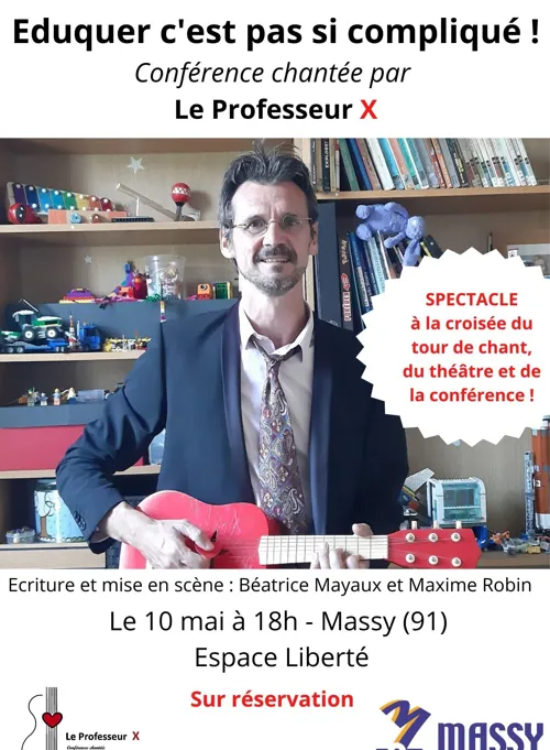 Affiche de Conférence chantée du Professeur X : éduquer c'est pas si compliqué !