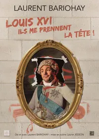 Louis XVI, ils me prennent la tête ! - 