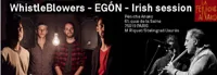 WhistleBlowers + Egon + Irish Session - 