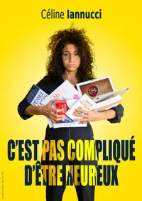 Affiche de Céline Iannucci dans C'est pas compliqué d'être heureux