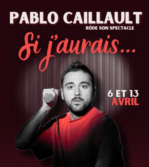 Affiche de Pablo Caillault dans Si j'aurais...