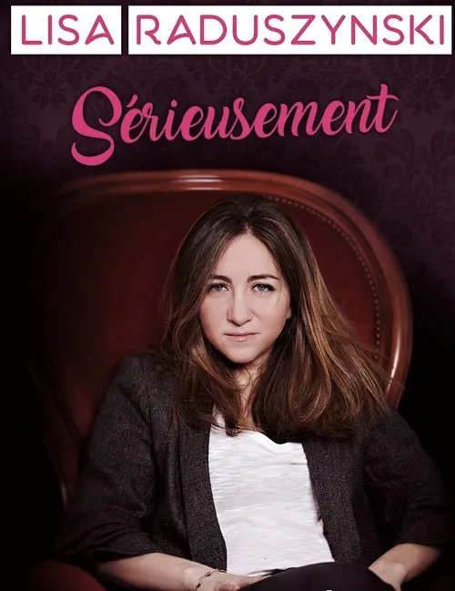 Affiche de Lisa Raduszynski dans Sérieusement