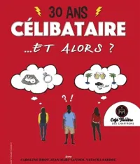 30 ans Célibataire ... et alors? - 