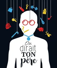 On dirait ton père - 