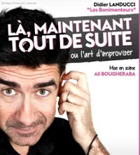 Là, maintenant, tout de suite ou l'art d'improviser - 