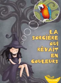 La sorcière qui rêvait en couleur - 