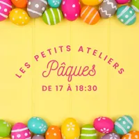 Les Petits Ateliers : Pâques - 