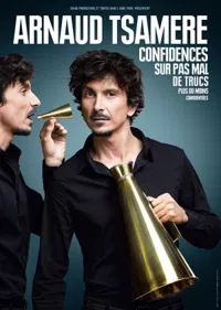 Arnaud Tsamere dans Confidences sur pas mal de trucs plus ou moins confidentiels - 