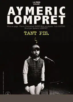 Affiche de Aymeric Lompret dans Tant pis