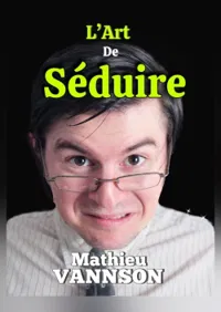Mathieu Vannson dans L'Art de séduire - 