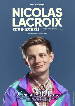 Affiche de Nicolas Lacroix dans Trop gentil