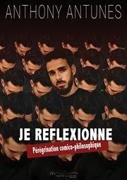 Affiche de Anthony Antunes dans Je réflexionne : Pérégrinations comico-philosophique