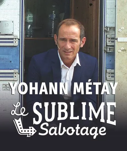 Affiche de Yohann Métay dans Le Sublime Sabotage