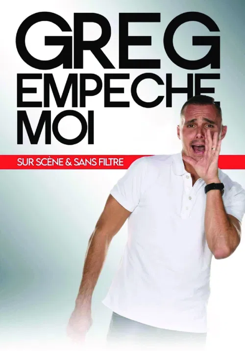 Affiche de Greg empêche moi sur scène et sans filtre