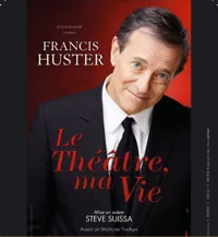Francis Huster dans Le Théâtre, ma vie - 