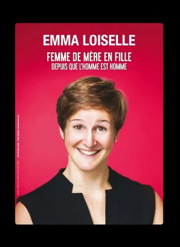 Affiche de Emma Loiselle dans Femme de mère en fille depuis que l'homme est homme