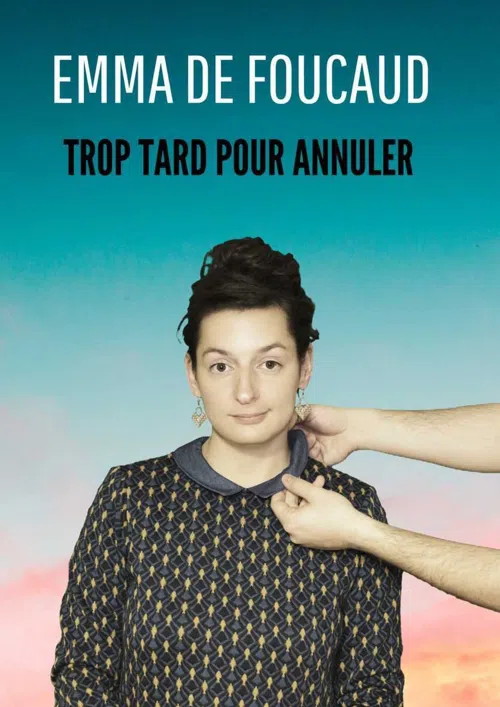 Affiche de Emma de Foucaud dans Trop tard pour annuler