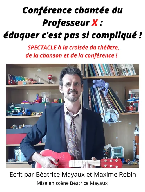 Affiche de Conférence chantée du Professeur X : éduquer c'est pas si compliqué !