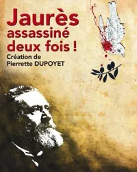 Jaurès, assassiné deux fois ! - 