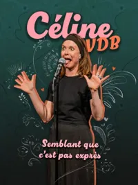 Affiche de Céline VDB dans Semblant que c'est pas exprès