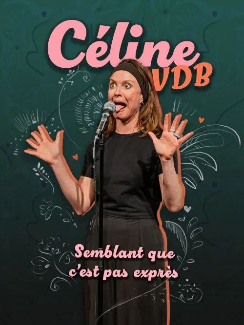 Affiche de Céline VDB dans Semblant que c'est pas exprès