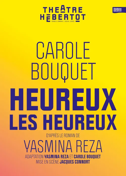 Affiche de Heureux les heureux | de Yasmine Reza, avec Carole Bouquet