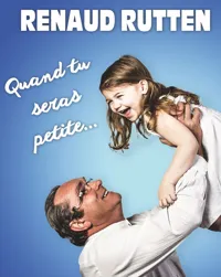 Renaud Rutten dans Quand tu seras petite. - 