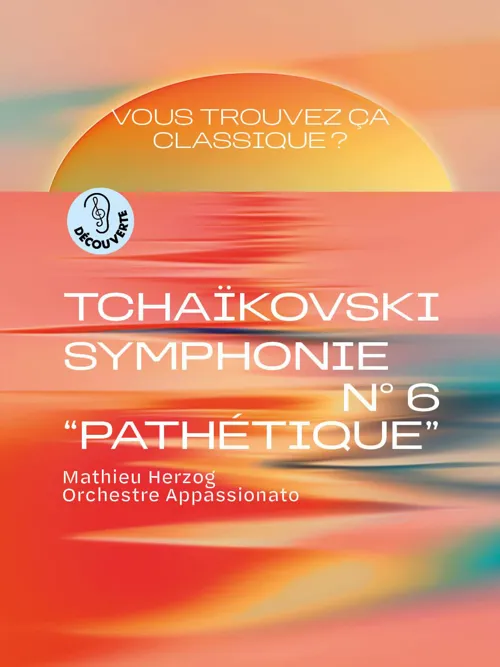 Affiche de Vous trouvez ça classique ? Tchaïkovski, Symphonie n° 6 Pathétique