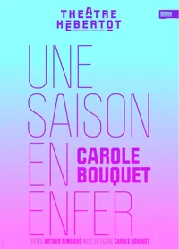 Une Saison en enfer | d'Arthur Rimbaud avec Carole Bouquet - 