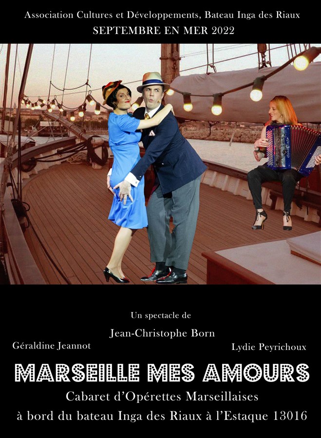 Marseille mes amours, cabaret d'opérettes marseillaises, Bateau Inga de  Riaux