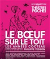 Le boeuf sur le toit - Le Théâtre de Poche Montparnasse - Le Petit Poche