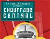 Chauffage Central par Le Comité Central - Comédie Nation