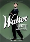 Walter dans Walter belge et méchant - Le Point Virgule