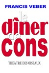 Le dîner de cons - Théâtre des Oiseaux