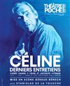 Céline, derniers entretiens - Le Théâtre de Poche Montparnasse - Le Petit Poche