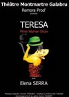 Elena SERRA dans Teresa - Théâtre Montmartre Galabru
