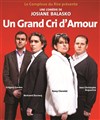 Un Grand Cri d'Amour - Le Complexe Café-Théâtre - salle du bas
