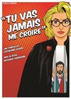 Tu vas jamais me croire - La Comédie d'Aix