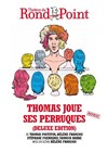 Thomas joue ses perruques - Théâtre du Rond Point - Salle Renaud Barrault