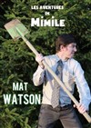 Mat Watson dans les Aventures de Mimile - Théâtre le Nombril du monde