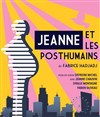 Jeanne et les posthumains - L'Auguste Théâtre