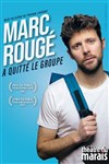 Marc Rougé a quitté le groupe - Théâtre du Marais