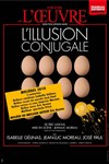 L'illusion conjugale - Théâtre de l'Oeuvre