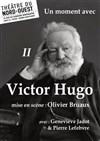 Un moment avec Victor Hugo - II - Théâtre du Nord-Ouest