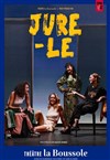 Jure-le - Théâtre La Boussole - grande salle