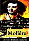La véritable histoire de Jean-Baptiste Poquelin dit Molière - Théâtre Darius Milhaud