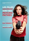 Eve Paradis dans Les filles amoureuses sont des psychopathes - Théâtre des Feuillants